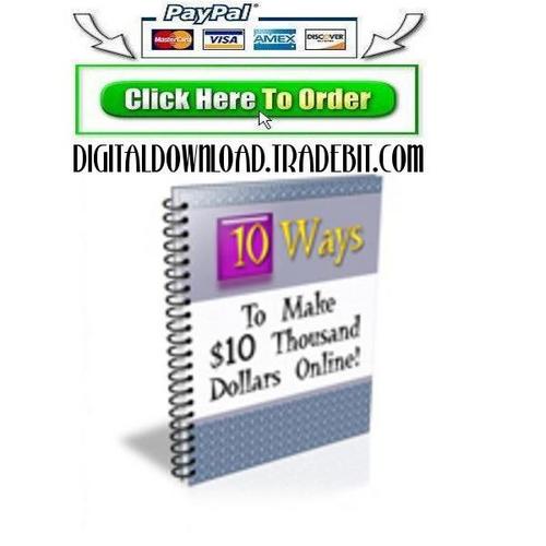 Product picture 10 Ways To Making $10 Thousand Dollars Online